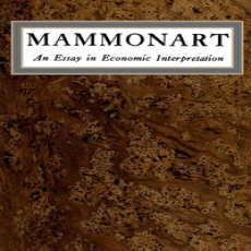 Mammonart An essay in economic interpretation by Upton Sinclair Mammonart An essay in economic interpretation by Upton Sinclair