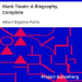Mark Twain A Biography. Complete by Albert Bigelow Paine